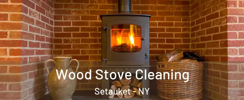  Wood Stove Cleaning Setauket - NY