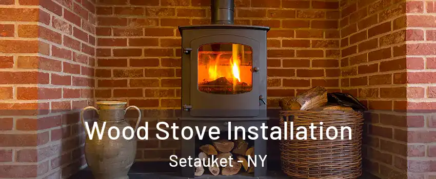  Wood Stove Installation Setauket - NY