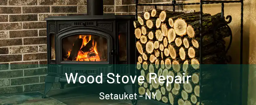  Wood Stove Repair Setauket - NY